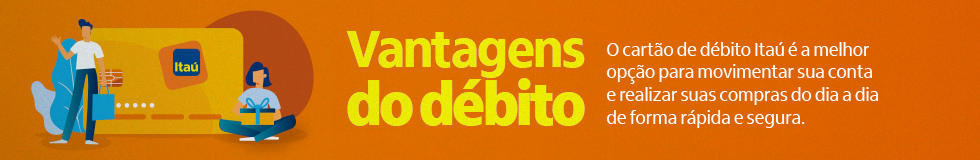 Vantagens do Débito. O cartão de débito Itaú é a melhor opção para movimentar sua conta e realizar suas compras do dia a dia de forma rápida e segura.